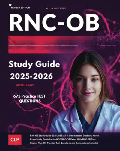 RNC OB Study Guide 2025-2026: All in One Inpatient Obstetric Nurse Exam Study Guide for the NCC RNC-OB Exam. With RNC OB Test Review Plus 675 Practice Test Questions and Explanations Included