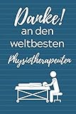 DANKE! AN DEN WELTBESTEN PHYSIOTHERAPEUTEN: A4 Notizbuch LINIERT für deinen Physiotherapeuten | Dankebuch Physiotherapie | Masseur | Krankengymnastik | Geschenkidee zum Geburtstag und Weihnachten