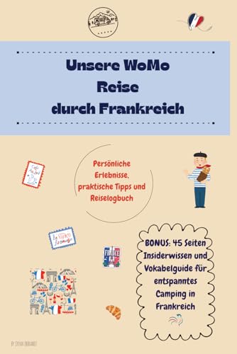 Unsere WoMo Reise durch Frankreich Logbuch und Reiseführer  Notizbuch für Erlebnisse Highlights und Erinnerungen – zum Selbstgestalten