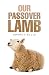 Our Passover Lamb