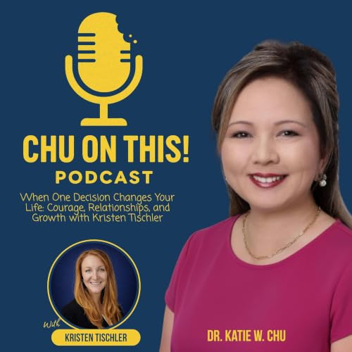When One Decision Changes Your Life: Courage, Relationships, and Growth with Kristen Tischler