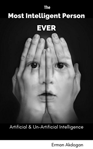 Amazon Com The Most Intelligent Person Ever Artificial Un Artificial Intelligence Superintelligence Book 1 Ebook Akdogan Erman Kindle Store