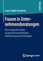 Frauen in Unternehmensberatungen: Eine Empirische Studie Zu Geschlechtsspezifischen Anforderungen Und Strategien 3658090316 Book Cover