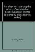 Parish priests among the saints;: Canonized or beatified parish priests (Biography index reprint series) 0836980611 Book Cover