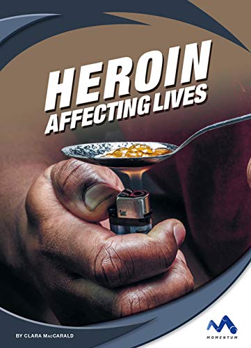 Heroin (Affecting Lives: Drugs and Addiction)