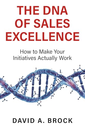 The DNA of Sales Excellence: How to Make Your Initiatives Actually Work