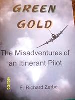 Green Gold: The Misadventures of an Itinerant Pilot 0578125153 Book Cover