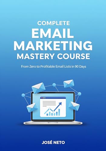 Complete Email Marketing Mastery Course: From Zero to Profitable Email
