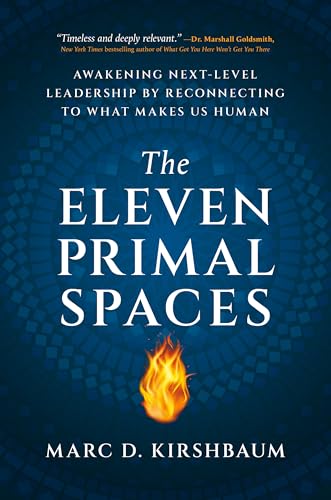 The Eleven Primal Spaces: Awakening Next-Level Leadership by Reconnecting to