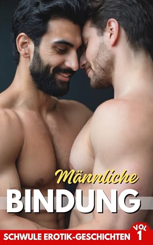 Männliche Bindung, Schwule erotische Geschichten: Geschichten der Leidenschaft zwischen Männern | VO