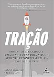 Tração: Domine os 19 Canais que uma Startup usa Para Atingir Aumento Exponencial em sua Base de Cliente
