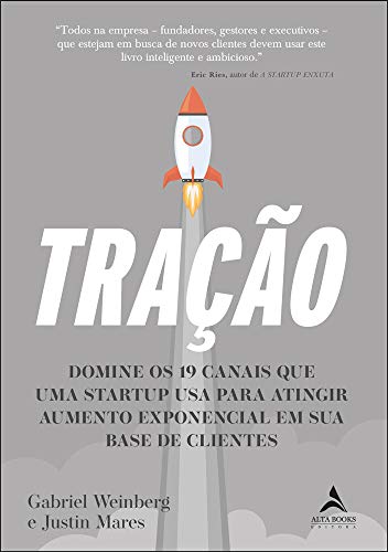Tração: Domine os 19 Canais que uma Startup usa Para Atingir Aumento Exponencial em sua Base de Cliente