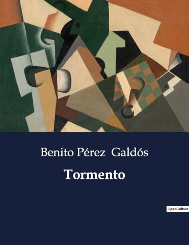 Tormento: Un análisis de la complejidad emocional y social en la obra de Benito Pérez Galdós (Spanish Edition)