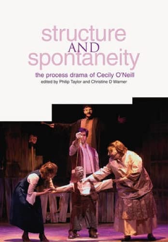 Structure and Spontaneity: The Process Drama of Cecily O'Neill