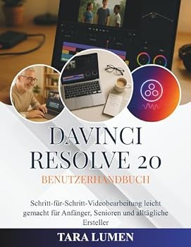 DaVinci Resolve 20 Benutzerhandbuch: Schritt-für-Schritt-Videobearbeitung leicht gemacht für Anfänger, Senioren und alltägliche Ersteller (Tech Made Simple)
