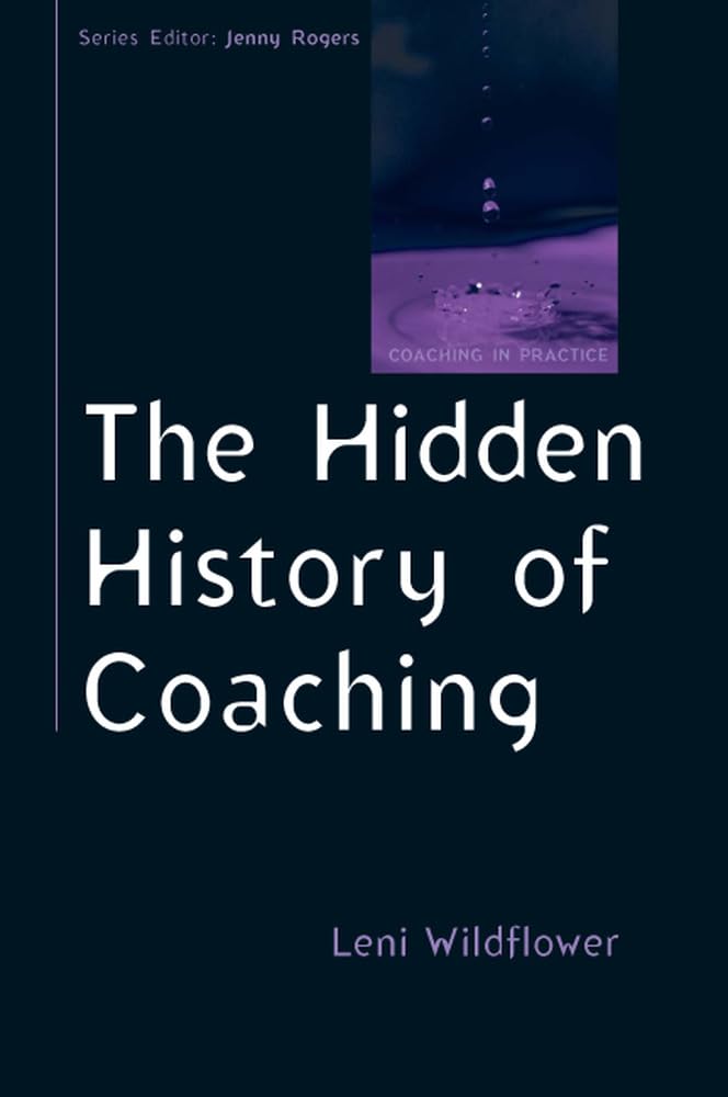 The Hidden History Of Coaching (Coaching in Practice (Paperback))