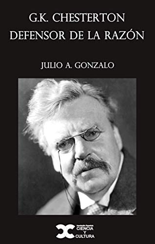 G.K. Chesterton defensor de la razón y el sentido común (Spanish Edition)