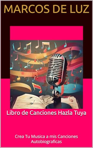Libro de Canciones Hazla Tuya: Crea Tu Musica a mis Canciones Autobiograficas
