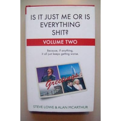 Is it Just Me or is Everything Shit?: Volume Two