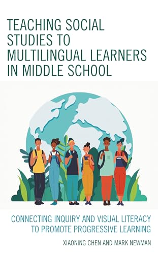 Teaching Social Studies to Multilingual Learners in Middle School: Connecting Inquiry and Visual Literacy to Promote Progressive Learning (English Edition)