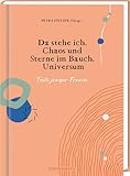 Da stehe ich. Chaos und Sterne im Bauch. Universum: Texte junger Frauen - Petra Fietzek Silvie Bomhard 