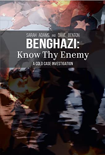 Benghazi: Know Thy Enemy: A Cold Case Investigation