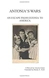 Antonia's Wars: An Escape From Estonia to America