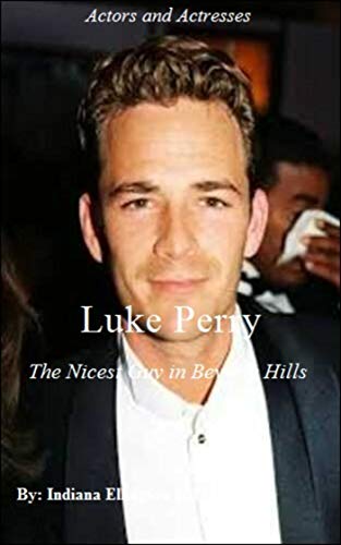 Luke Perry - The Nicest Guy in Beverly Hills, Biography, Actors Biography, Acting & Auditioning, Actors & Entertainers, Nonfiction