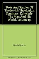 Texts And Studies Of The Jewish Theological Seminary: Koheleth- The Man And His World, Volume 19. B006DPRAY0 Book Cover