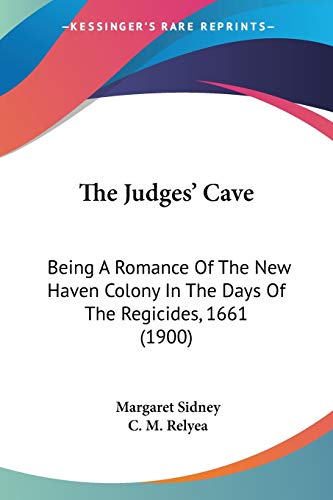 The Judges' Cave: Being A Romance Of The New Haven Colony In The Days Of The Regicides, 1661 (1900)