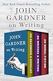 John Gardner on Writing: On Becoming a Novelist, On Writers & Writing, and On Moral Fiction