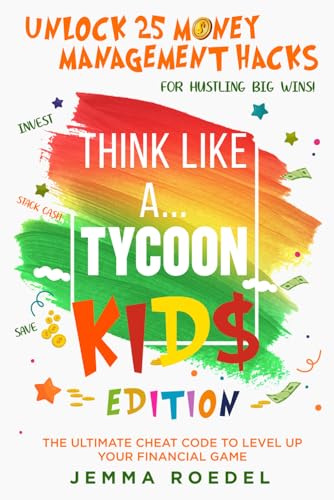 Think Like a Tycoon: Kids Edition: Unlock 25 Money Management
