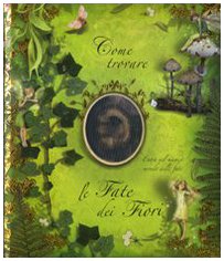 Come trovare le fate dei fiori. Ediz. illustrata Come trovare le fate dei fiori. Ediz. illustrata