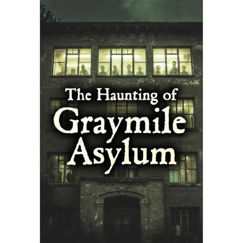 The Haunting of Graymile Asylum Audiolibro Por Elias Blackford arte de portada