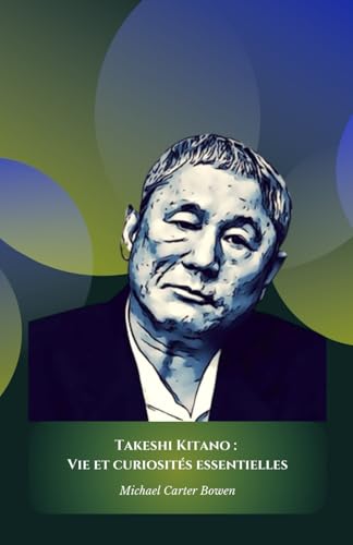 Takeshi Kitano : Vie et curiosités essentielles: L'hommage officiel au génie multiforme du cinéma et de la culture japonaise Broché