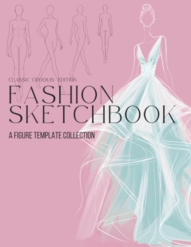 Fashion Sketchbook: A Figure Template Collection - Classic Female Croquis Edition: Supporting Studio Practice, Proportion Study, and Creative Design ... Students and Designers (Color Your Fashion)