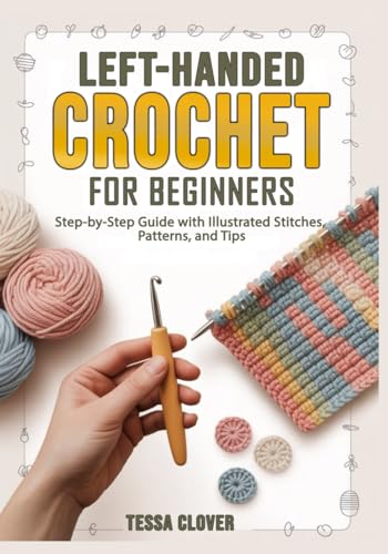 Left-Handed Crochet for Beginners: Step-by-Step Guide with Illust...