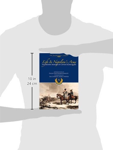 Life In Napoleon’s Army: The Memoirs of Captain Eleazar Blaze (Napoleonic Library)