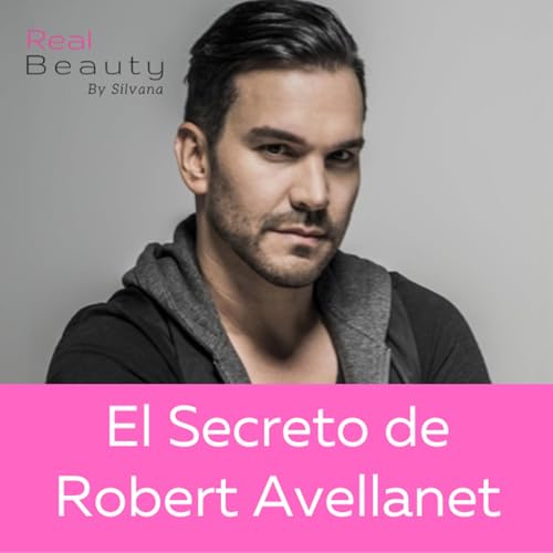 El Secreto de Robert Avellanet - Real Beauty by Silvana