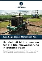 Handel mit Motorpumpen für die Kleinbewässerung in Burkina Faso: Tatsächliche Funktionsweise, technische Merkmale der Geräte, Realität des angebotenen Kundendienstes 6205360039 Book Cover