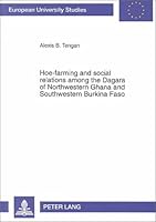 Hoe-farming and social relations among the Dagara of Northwestern Ghana and Southwestern Burkina Faso 0820443409 Book Cover
