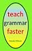 Teach Grammar Faster: Grammar Made Simple for 3rd -6th Graders (Teach faster series)