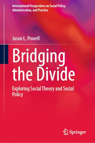 Bridging the Divide: Exploring Social Theory and Social Policy (International Perspectives on Social Policy, Administration, and Practice) (English Edition)