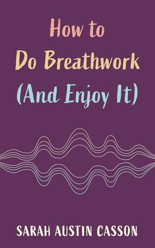 How to Do Breathwork (And Enjoy It)
