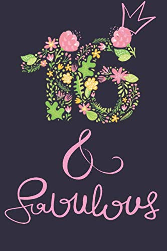 16 years old and Fabulous Funny Birthday Notebook: 16 Year Old Birthday Gift for Girls with Pink flowers Lettering, Fifteen years old birthday journal ... for Fifteen year old girls :120 Pages, 6x9