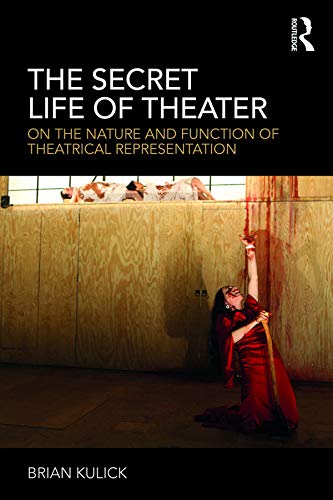 The Secret Life of Theater livre théorique de dramaturgie et art de la scène