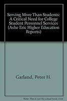 Serving More Than Students: A Critical Need for College Student Personnel Services (Ashe Eric Higher Education Reports) 0913317268 Book Cover