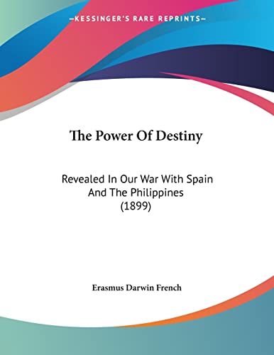 The Power Of Destiny: Revealed in Our War With Spain and the Philippines