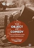  The Object of Comedy: Philosophies and Performances (Performance Philosophy) (English Edition)