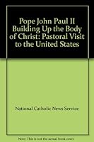 Pope John Paul II "Building Up the Body of Christ": Pastoral Visit to the United States B001KYN50M Book Cover